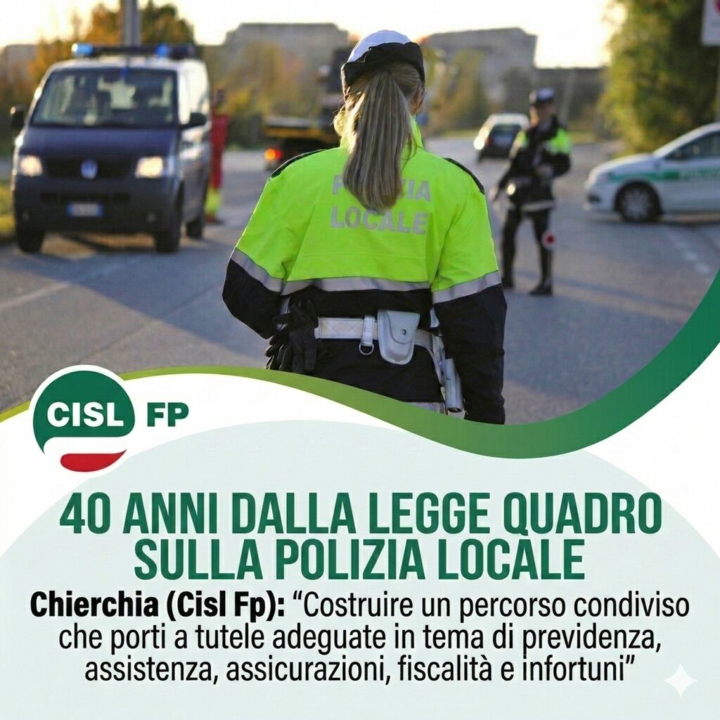 Polizia Locale. Chierchia (CISL FP): “40 anni di Legge Quadro. È tempo di un nuovo patto per la sicurezza: la normativa sia all’altezza delle sfide attuali” | Cisl Fp | Funzione Pubblica